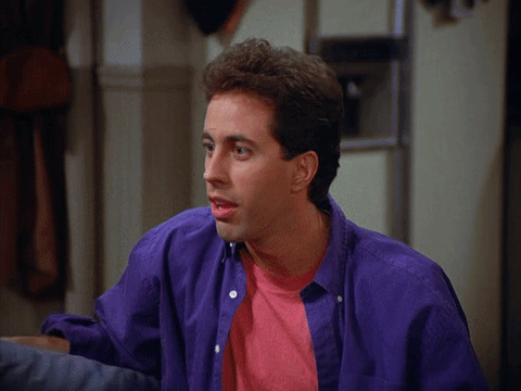 Jerry Seinfeld disant "Well now we're getting somewhere !"